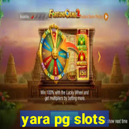 yara pg slots